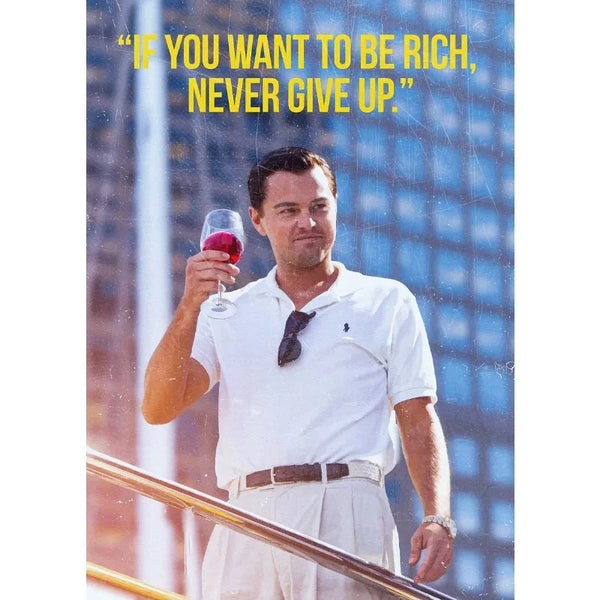 ¨IF YOU WANT TO BE RICH, NEVER GIVE UPP.¨