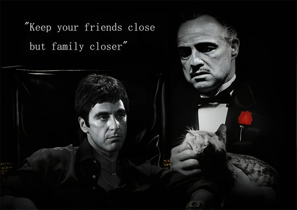 KEEP YOUR FRIENDS CLOSE BUT FAMILY CLOSER